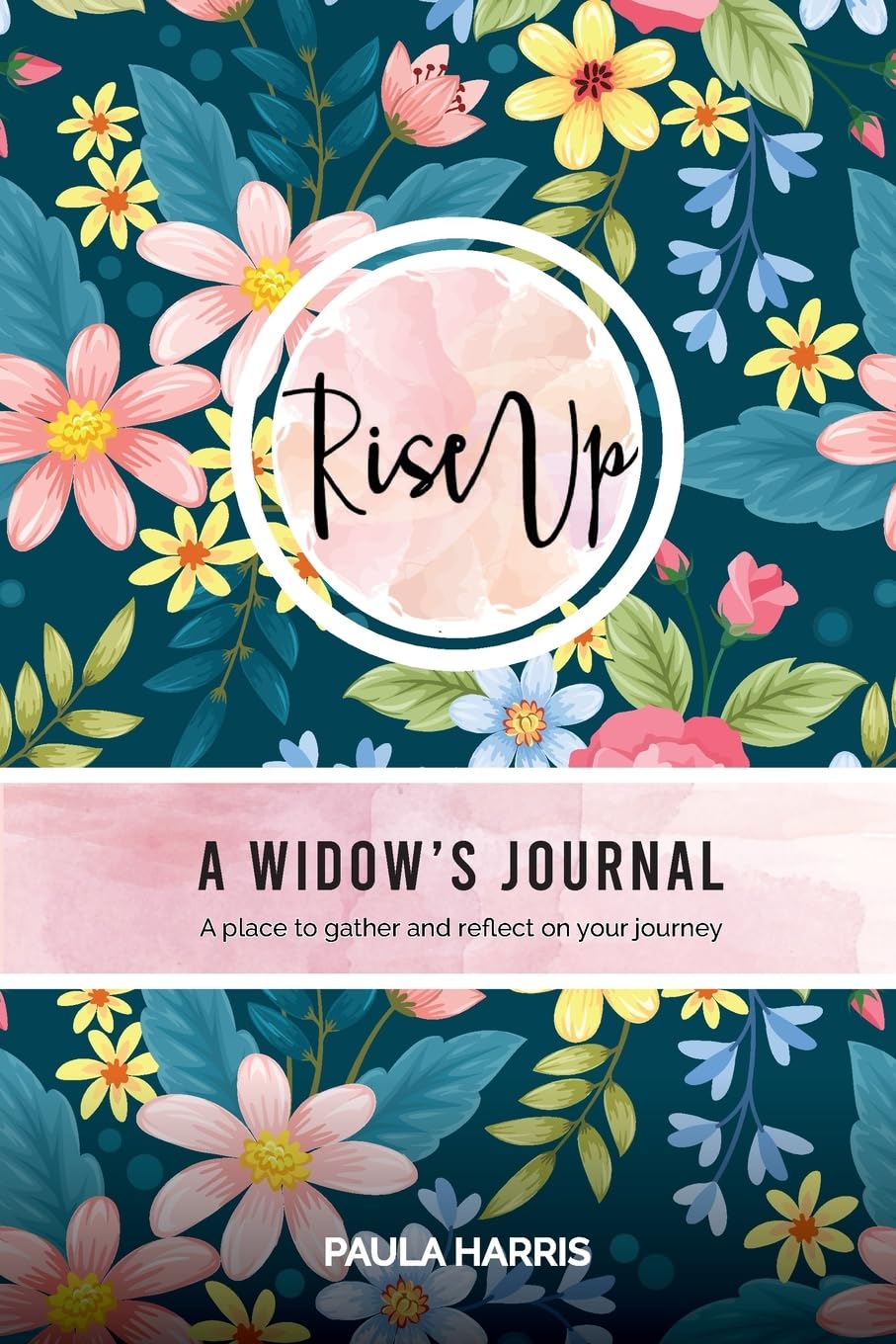 Rise Up: A Widow's Journal: A place to gather and reflect on your journey