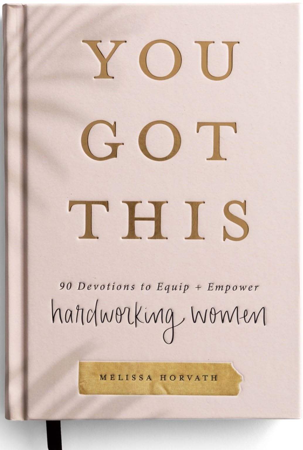 You Got This: 90 Devotions to Equip and Empower Hardworking Women (A 90-Day Devotional) – The Perfect Gift for Christian Women
