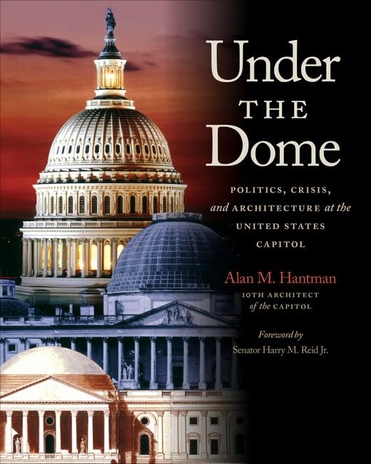 Under the Dome: Politics, Crisis, and Architecture at the United States Capitol - 9378
