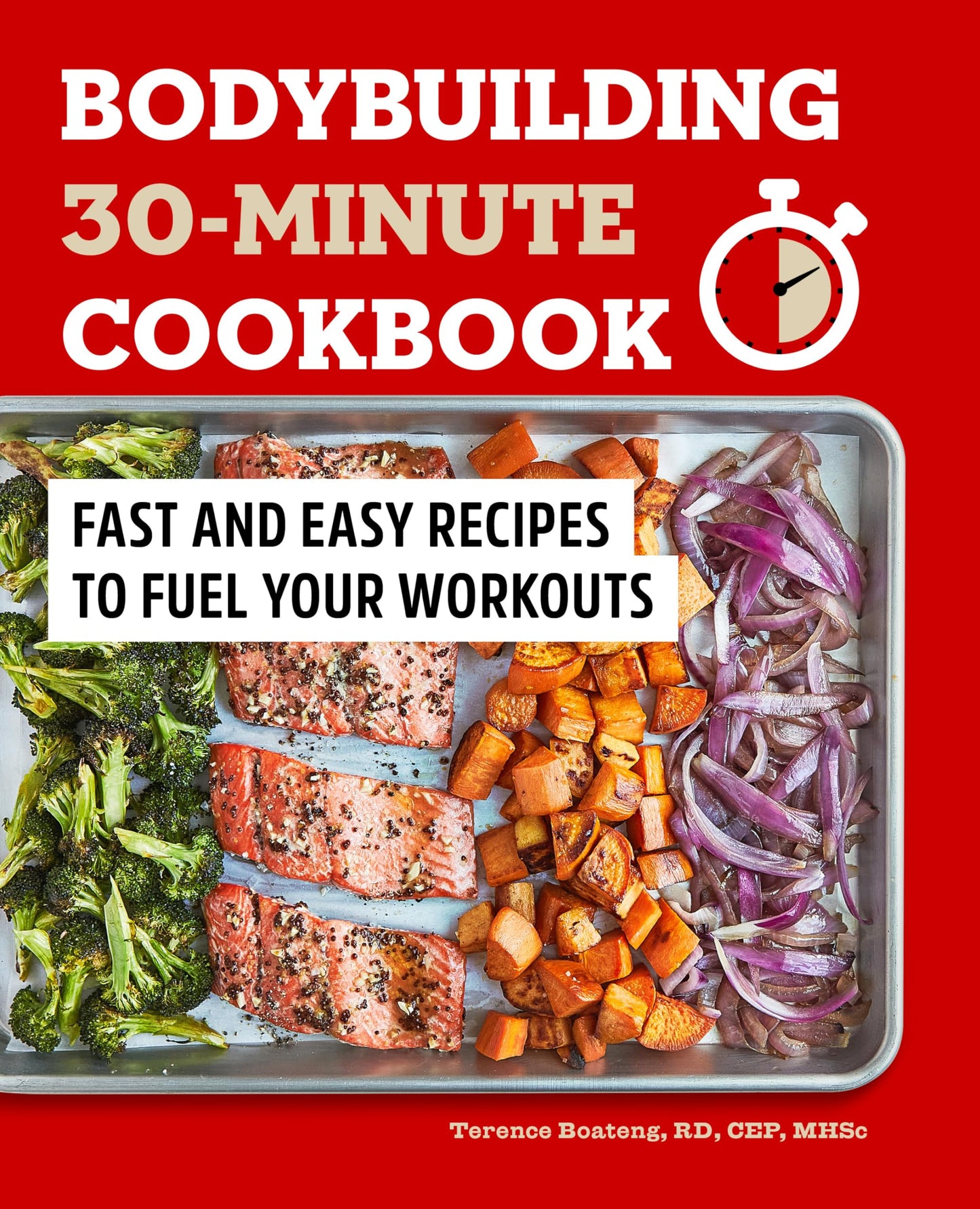 Bodybuilding 30-Minute Cookbook: Fast and Easy Recipes to Fuel Your Workouts - 7864
