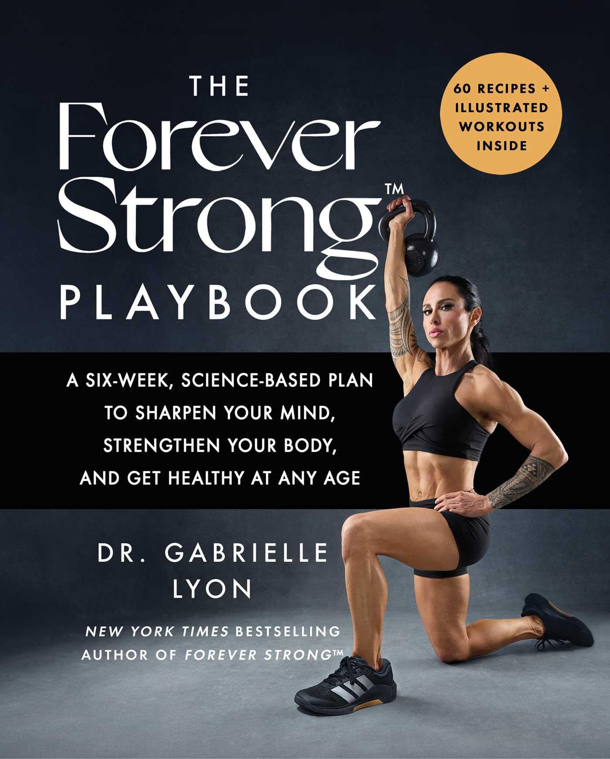 The Forever Strong™ PLAYBOOK: A Six-Week, Science-Based Plan to Sharpen Your Mind, Strengthen Your Body, and Get Healthy at Any Age