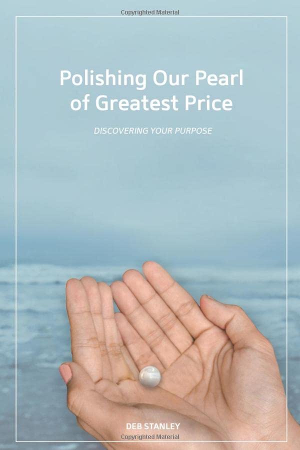 Polishing Our Pearl of Greatest Price: Discovering Your Purpose