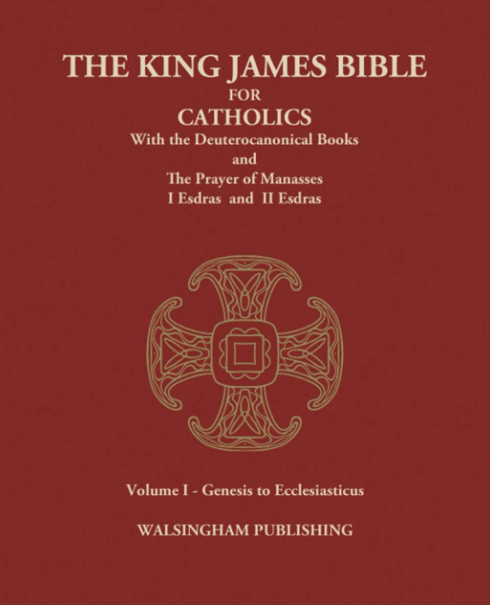 The King James Bible for Catholics with the Deuterocanonical Books: Volume I - Genesis to Ecclesiasticus