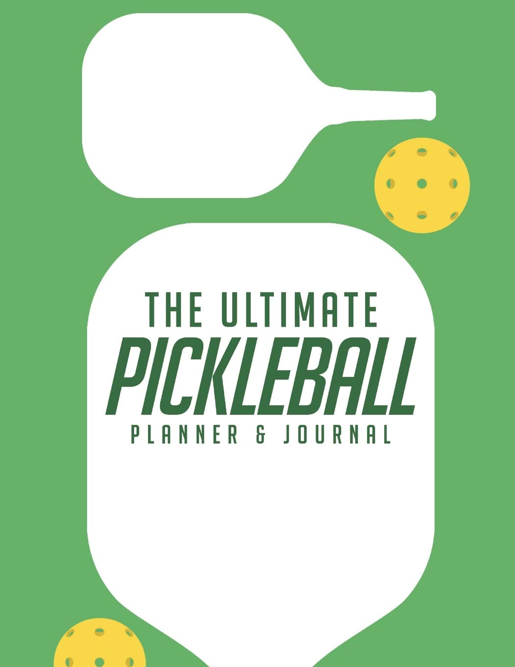 The Ultimate Pickleball Planner And Journal: Easy Convenient And Fun Way To Keep Track Of Game Schedules, Scores, Players & More Perfect Accessory Or Gift And A Must Have For Pickleball Players