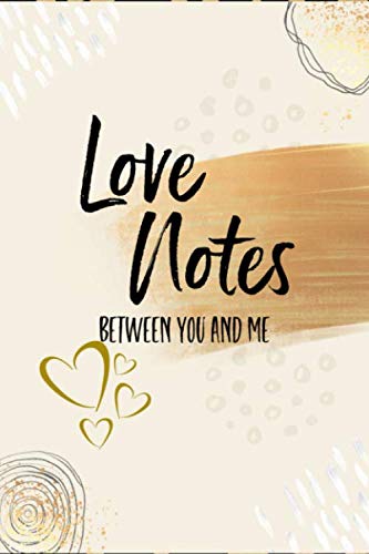 Love Notes Between You and Me: Lined Writing Journal Book, Romantic Keepsake Gift for Couples, Blank Notebook, Cream Gold, 6" x 9"