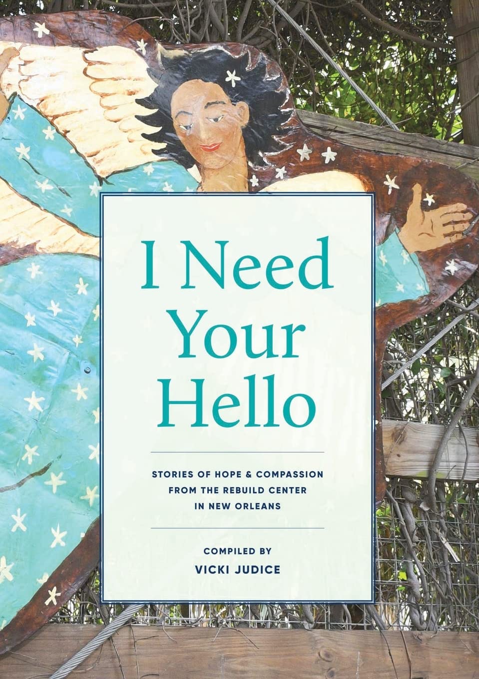 I Need Your Hello: STORIES OF HOPE AND COMPASSION FROM THE REBUILD CENTER IN NEW ORLEANS
