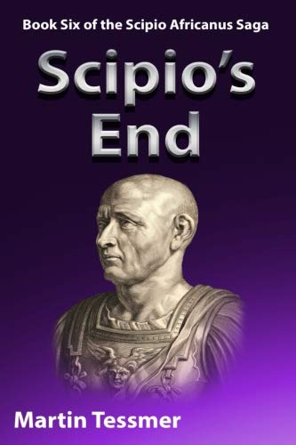 Scipio's End: Book Six of the Scipio Africanus Saga (Scipio Africanus: Rome's Greatest General)