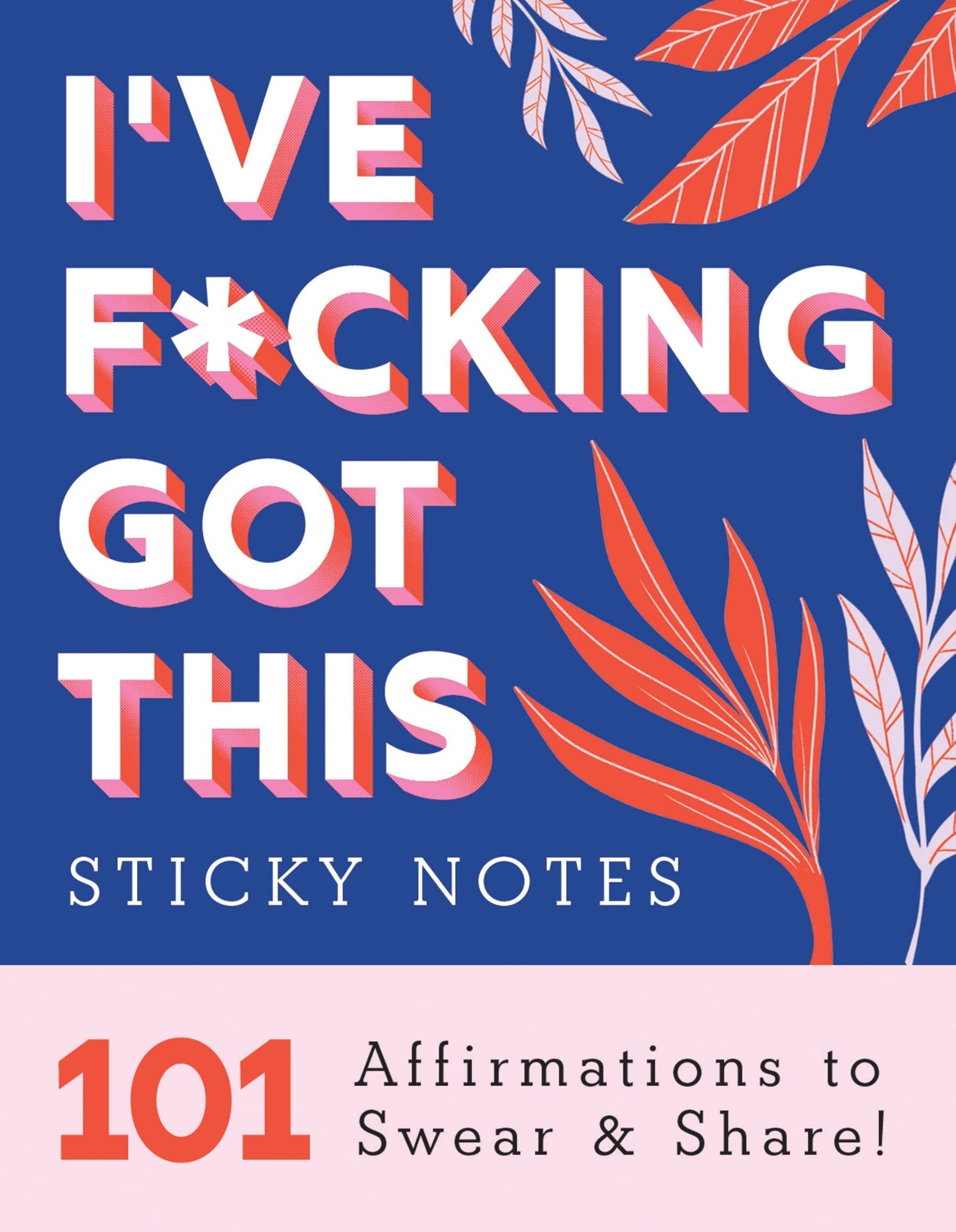 I've F*cking Got This Sticky Notes: 101 Affirmations to Swear and Share, a Funny and Motivational White Elephant Gift (Calendars & Gifts to Swear By)
