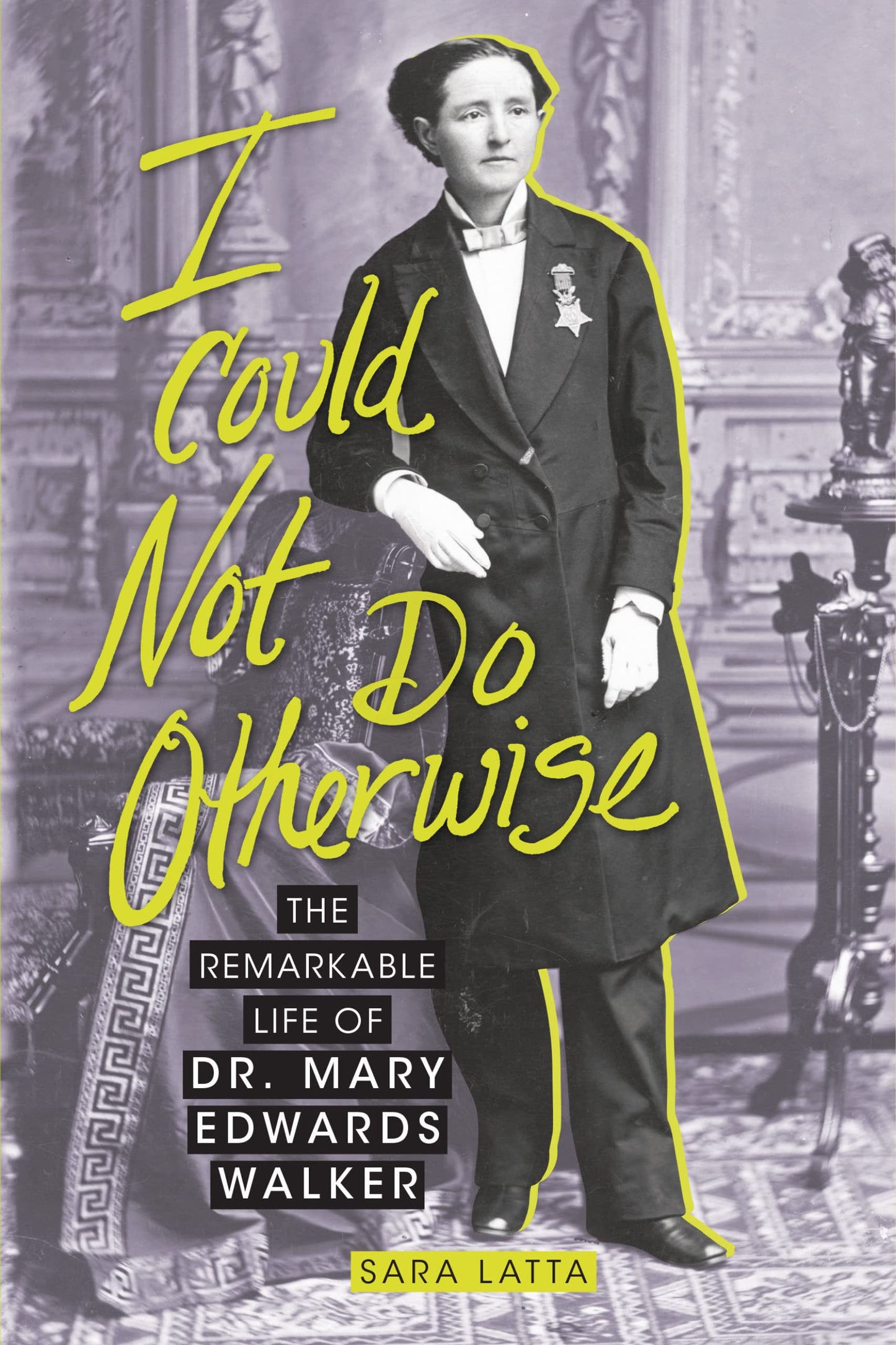 I Could Not Do Otherwise: The Remarkable Life of Dr. Mary Edwards Walker - 9557