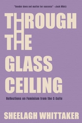 Through the Glass Ceiling: Reflections on Feminism from the C-Suite - 2511