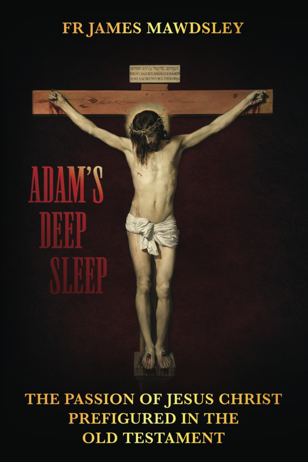 Adam's Deep Sleep: The Passion of Jesus Christ Prefigured in the Old Testament (New Old)