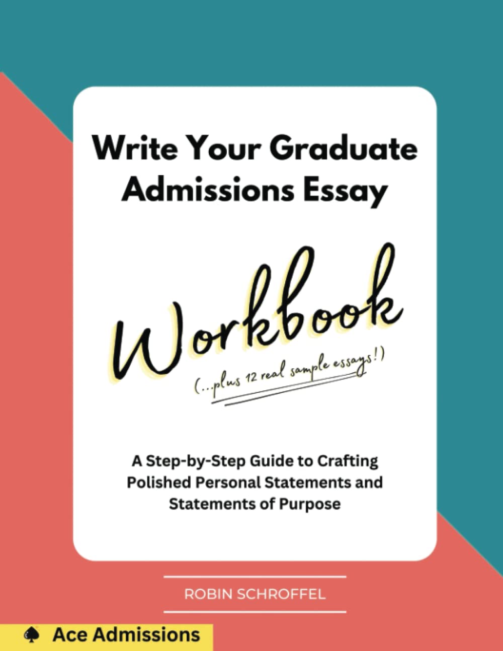Write Your Graduate Admissions Essay Workbook: A Step-by-Step Guide to Crafting Polished Personal Statements and Statements of Purpose