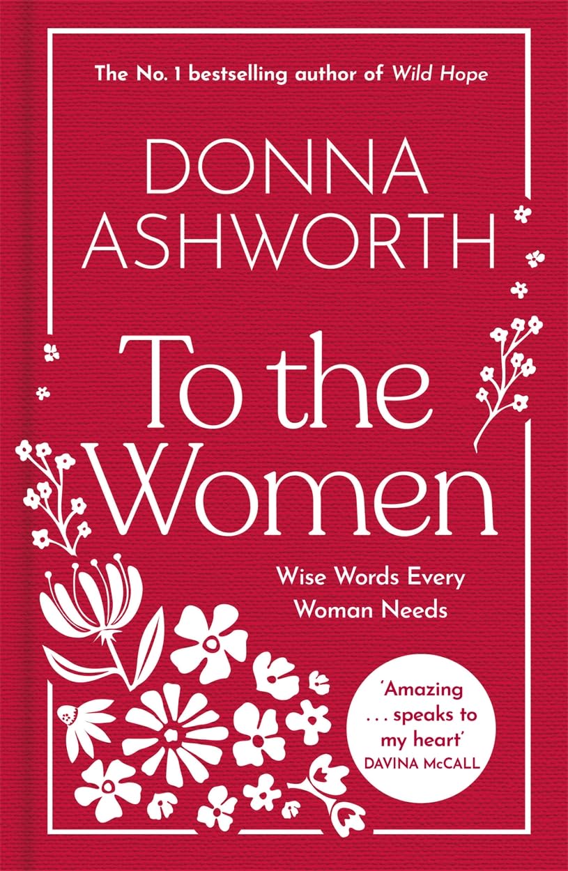 Bonnier Books UK BLACK WHITE PUBLISHING To the Women - The New Collection of Wise Words Every Woman Needs The No. 1 Sunday Times Bestseller.