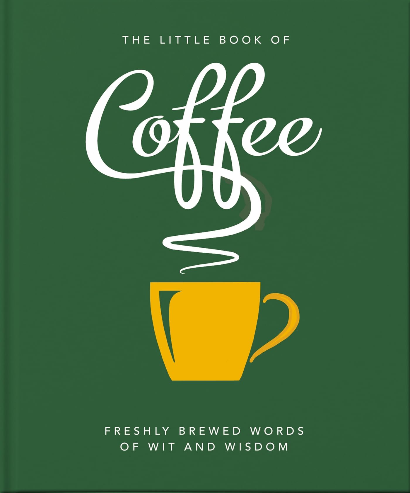 The Little Book of Coffee: No filter (The Little Books of Food & Drink, 7)