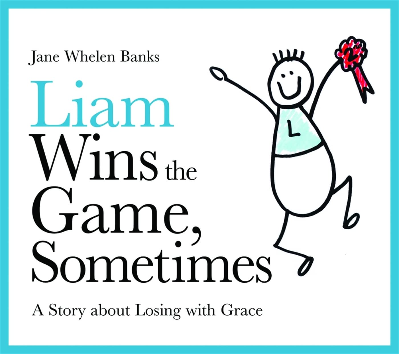 Liam Wins the Game, Sometimes: A Story about Losing with Grace (Lovable Liam)