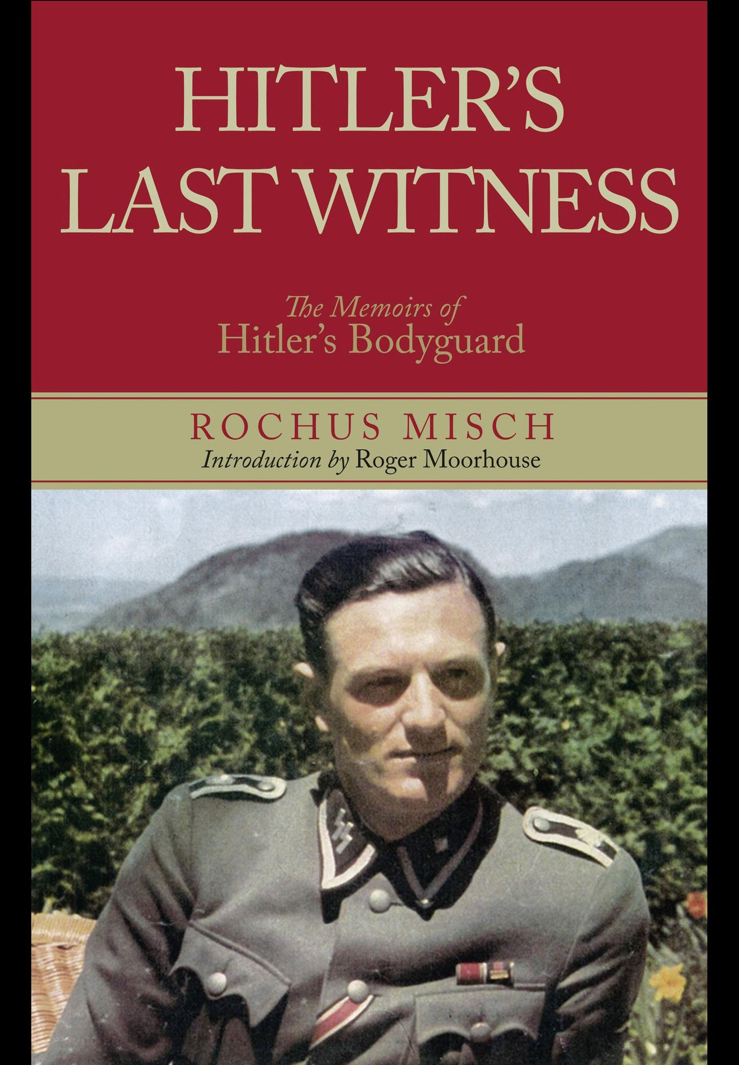 Hitler’s Last Witness: The Memoirs of Hitler’s Bodyguard