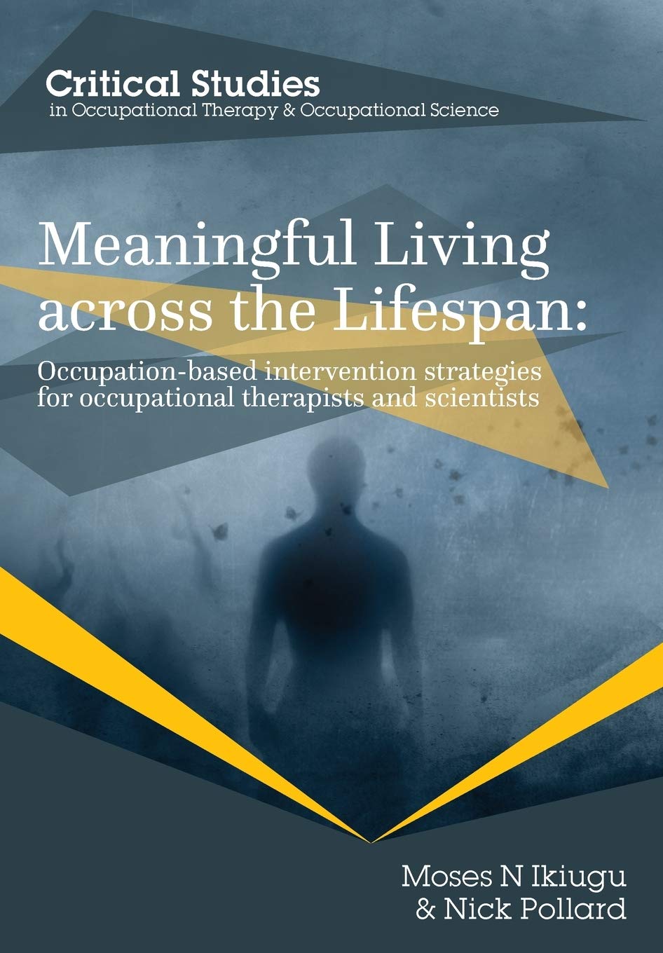 Meaningful Living across the Lifespan: Occupation-Based Intervention Strategies for Occupational Therapists and Scientists (Occupational Therapy for a Changing World)