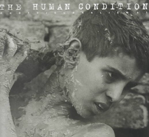 The Human Condition: Photojournalism 97 : the International Annual of Photojournalism
