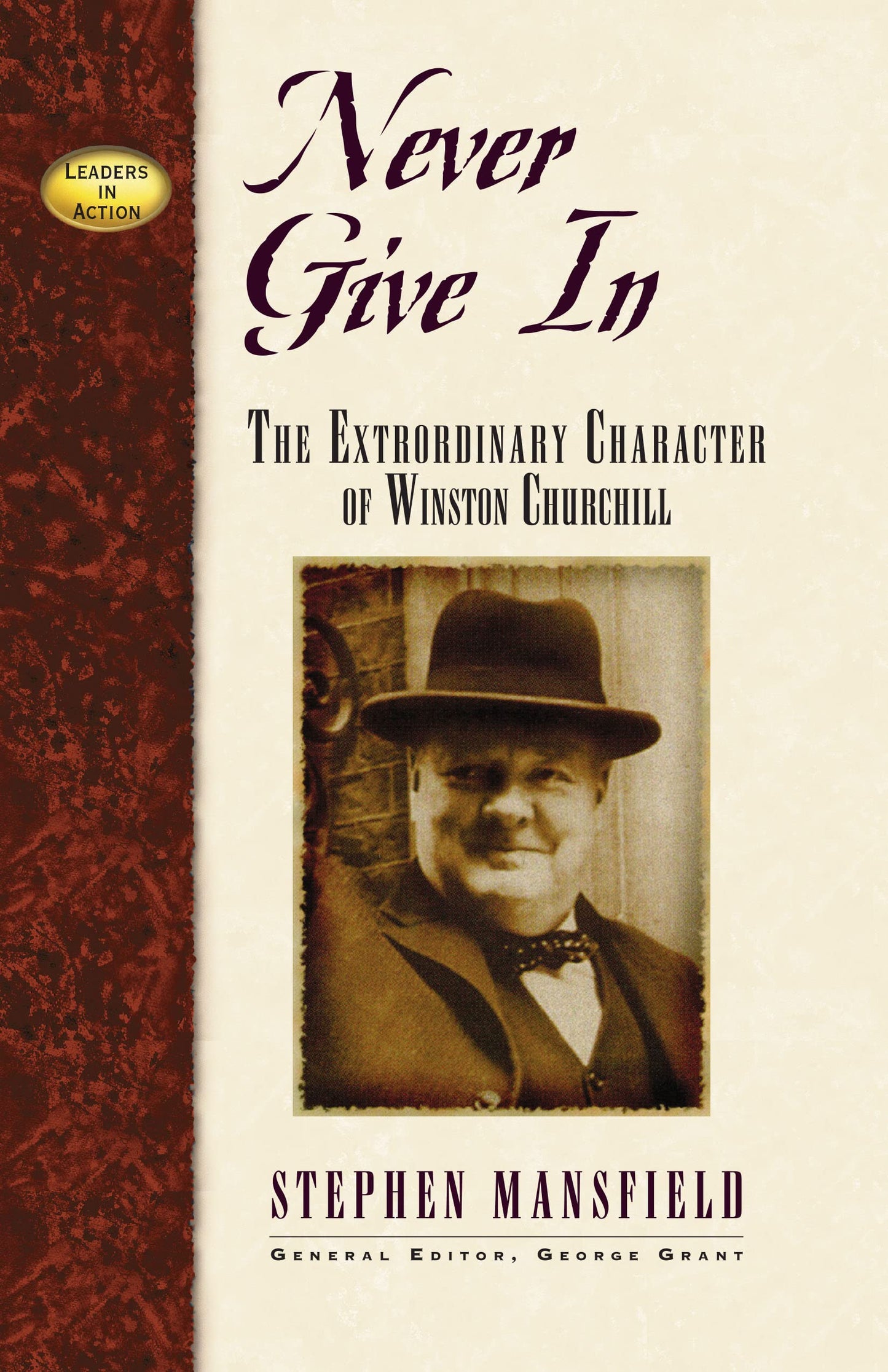 Never Give In: The Extraordinary Character of Winston Churchill (Leaders in Action)
