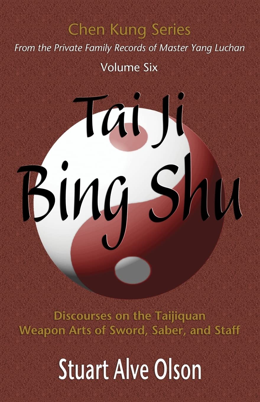 Tai Ji Bing Shu: Discourses on the Taijiquan Weapon Arts of Sword, Saber, and Staff (Chen Kung Series)
