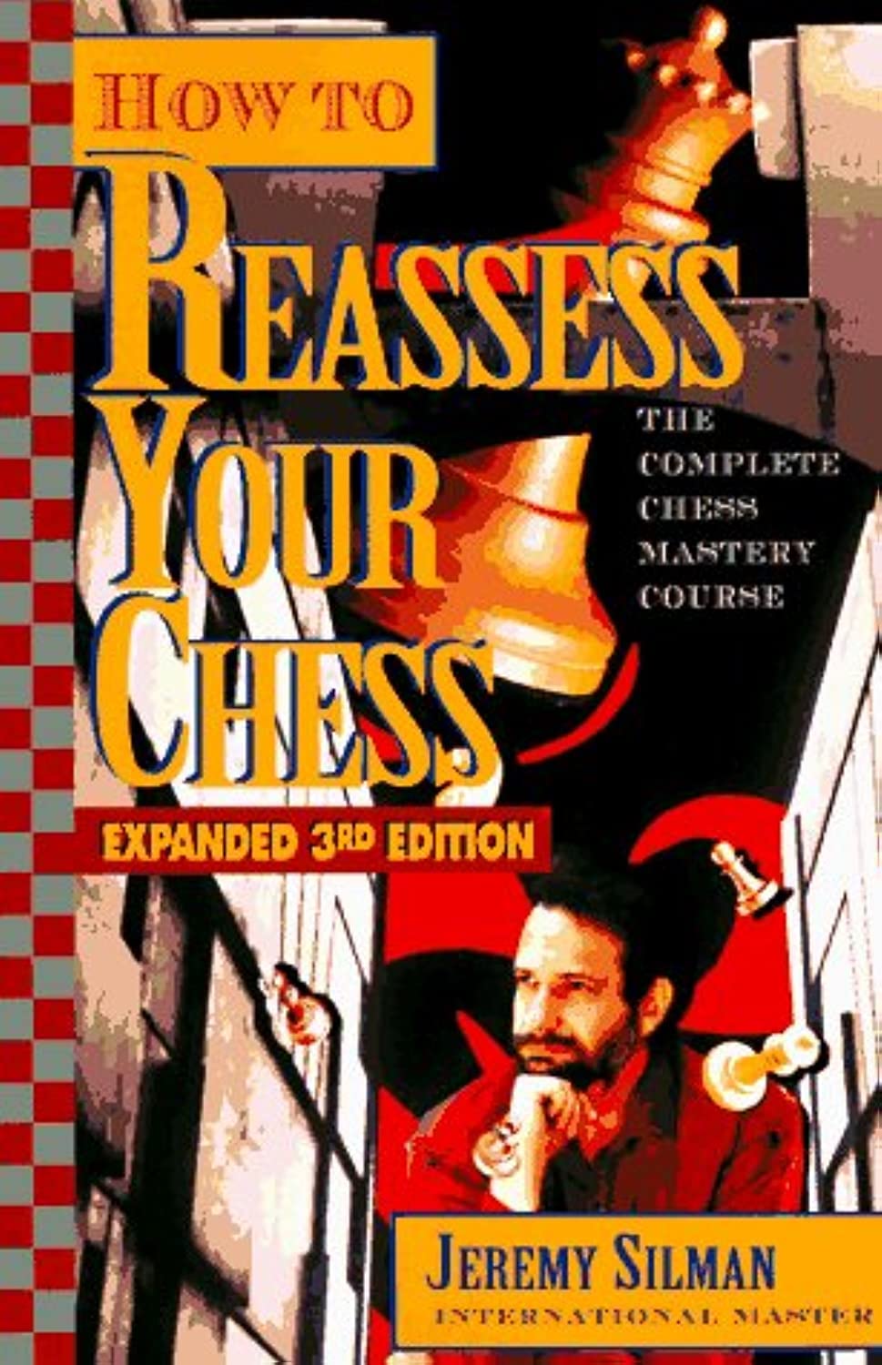 How to Reassess Your Chess: The Complete Chess-Mastery Course, Expanded 3rd Edition