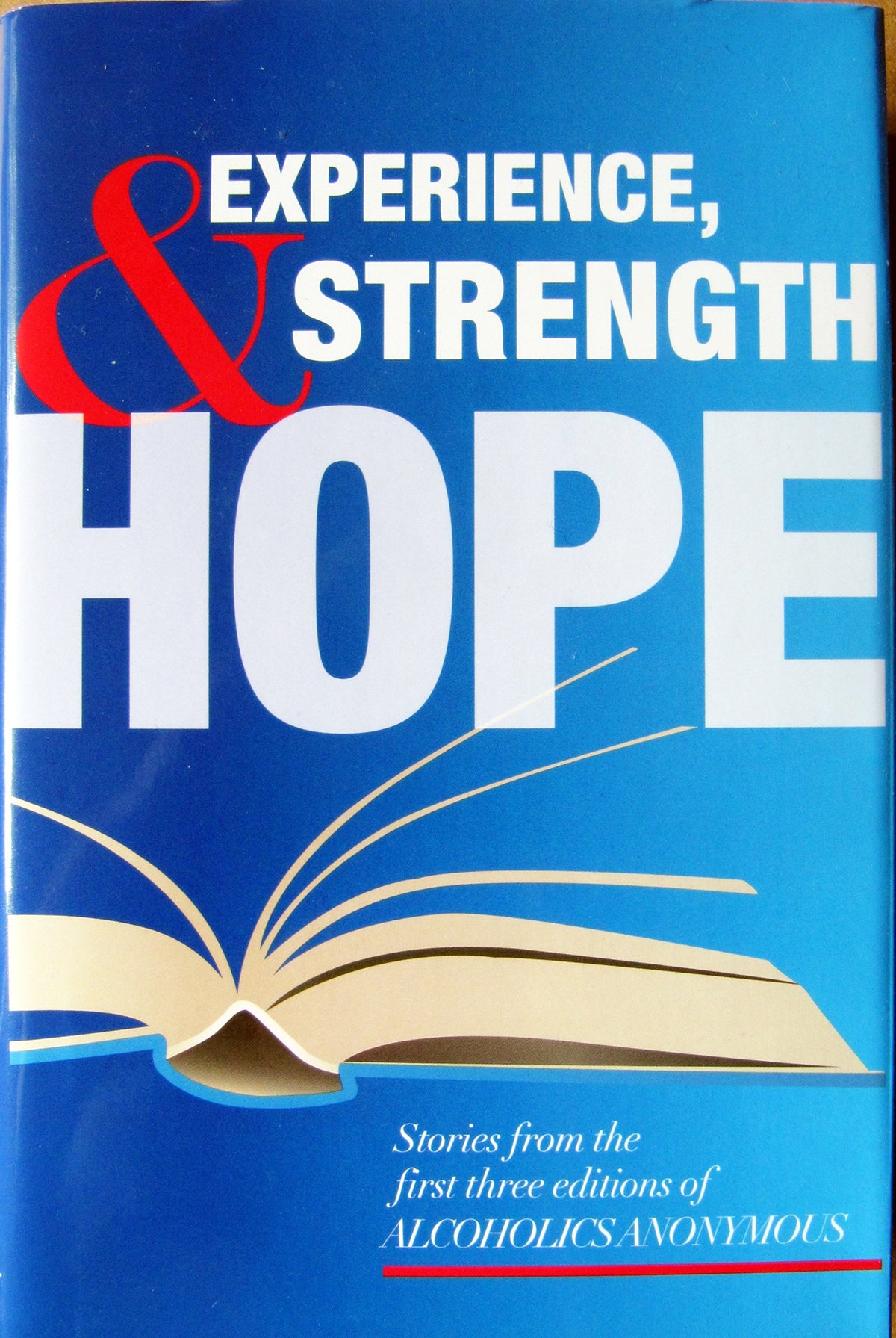 Experience, Strength and Hope: Stories from the First Three Editions of Alcoholics Anonymous
