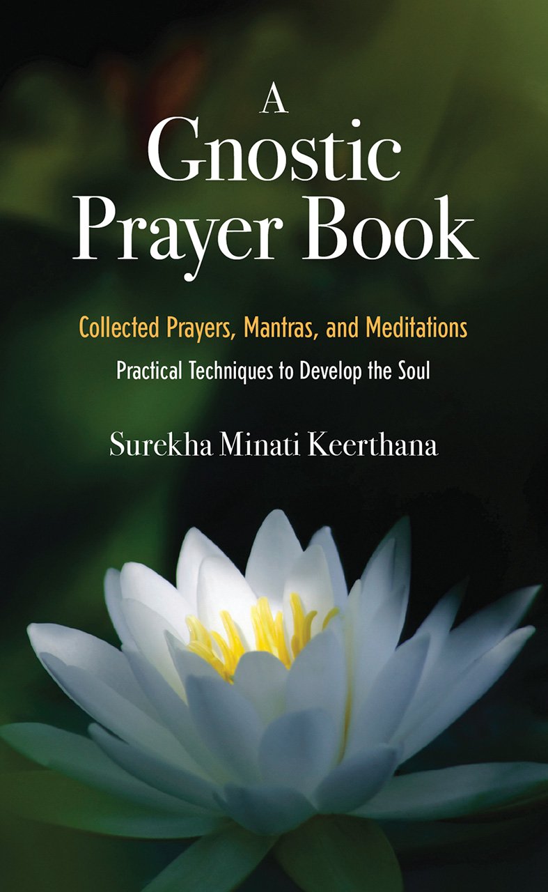 A Gnostic Prayer Book: Collected Prayers, Mantras, and Meditations: Practical Techniques to Develop the Soul - 6255