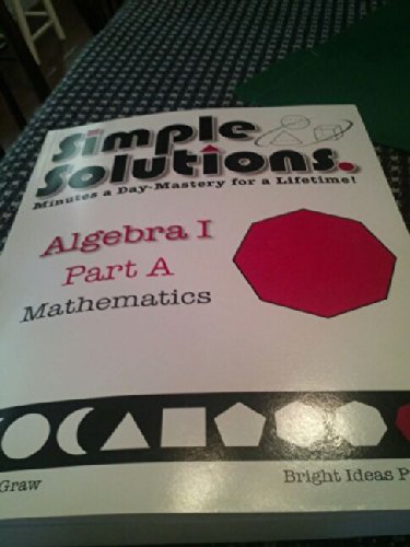 Simple Solutions Minutes a Day-Mastery for a Lifetime Algebra 1 Part A