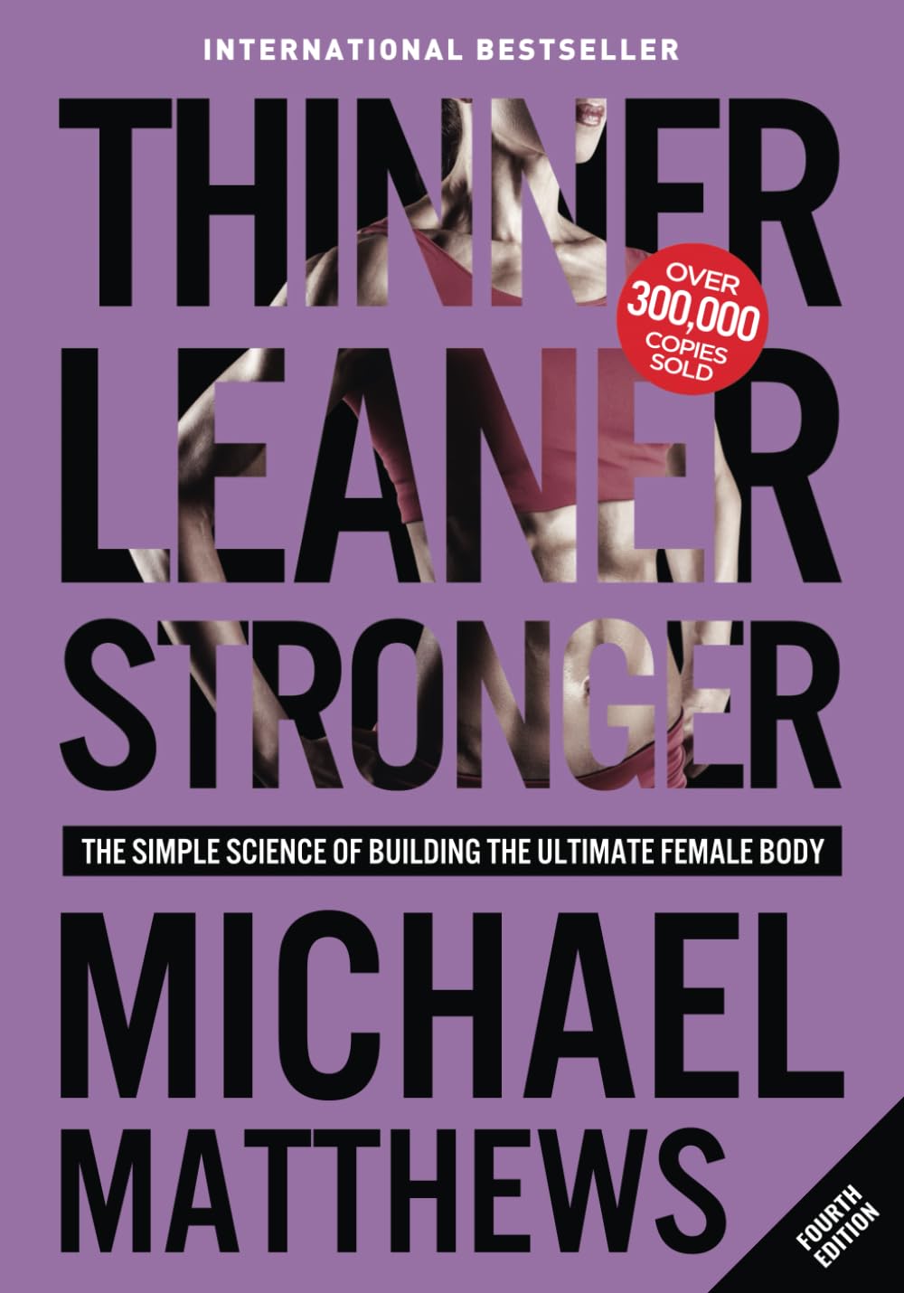 Thinner Leaner Stronger: The Simple Science of Building the Ultimate Female Body (Muscle for Life)