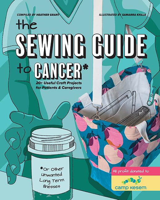 The Sewing Guide to Cancer (or Other Very Annoying Long Term Illnesses) (with lay-flat binding): 30 Beginner-Friendly Handmade Projects, No Machine Required
