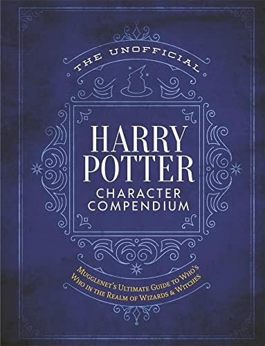 The Unofficial Harry Potter Character Compendium: MuggleNet's Ultimate Guide to Who's Who in the Realm of Wizards and Witches (The Unofficial Harry Potter Reference Library)