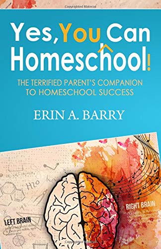 Yes, You Can Homeschool!: The Terrified Parent's Companion To Homeschool Success - 8947
