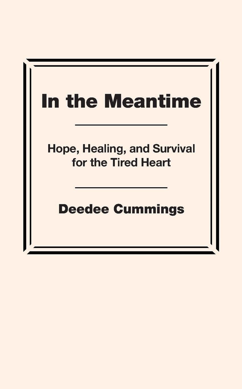 In the Meantime: Hope, Healing, and Survival for the Tired Heart
