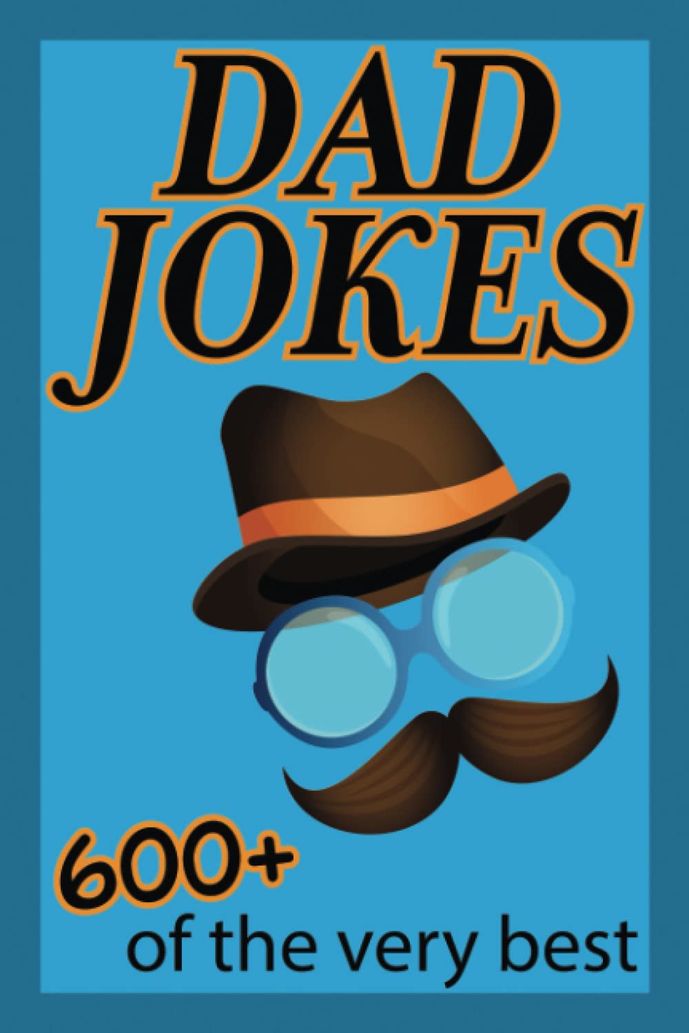 Dad Jokes: 600+ of the very best. So awful, they're actually quite funny! Clean family-friendly humor.