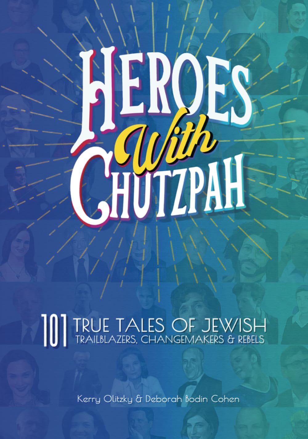 Heroes With Chutzpah: 101 True Tales of Jewish Trailblazers, Changemakers & Rebels