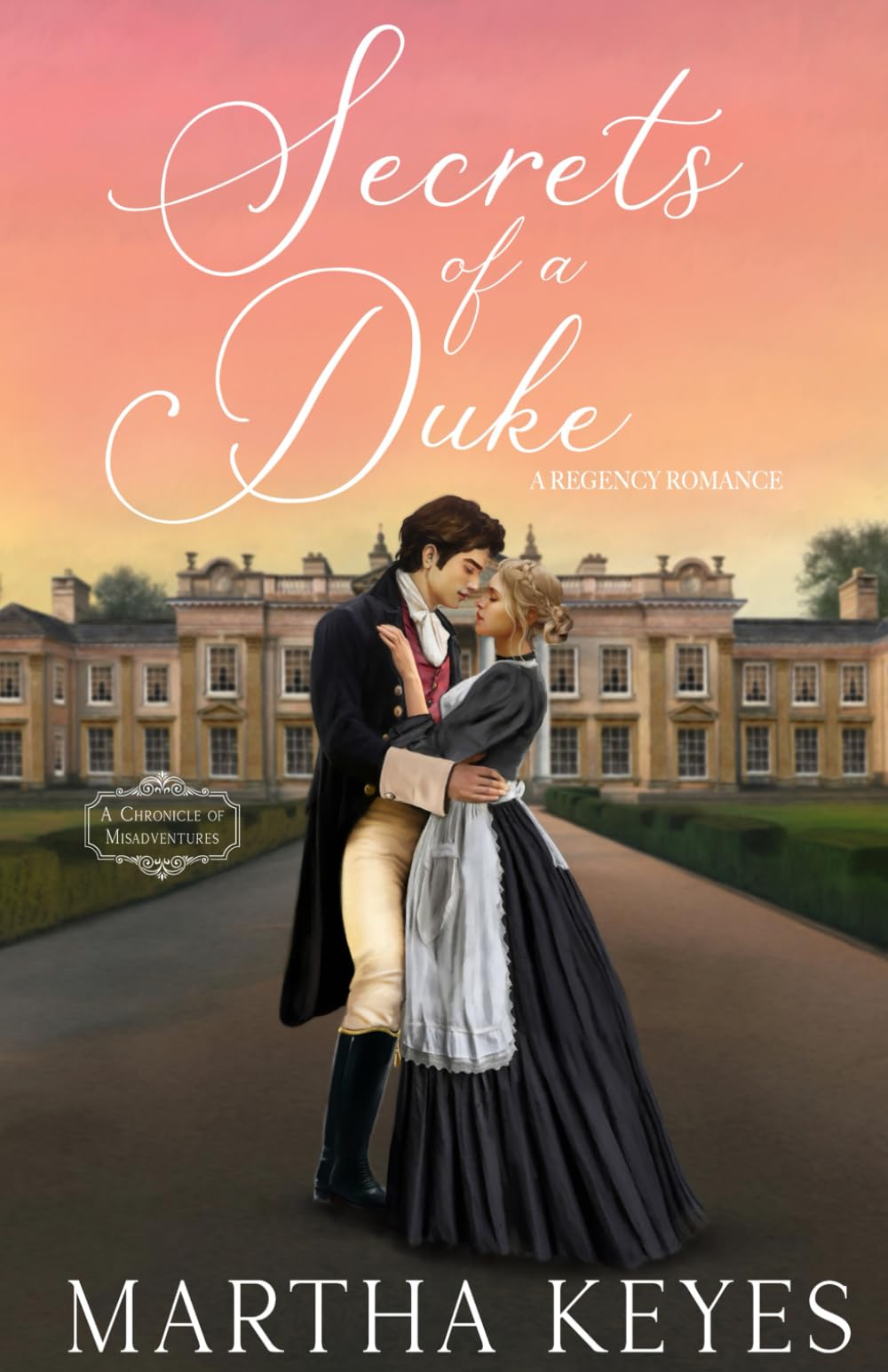 Secrets of a Duke: A Regency Romance (A Chronicle of Misadventures)