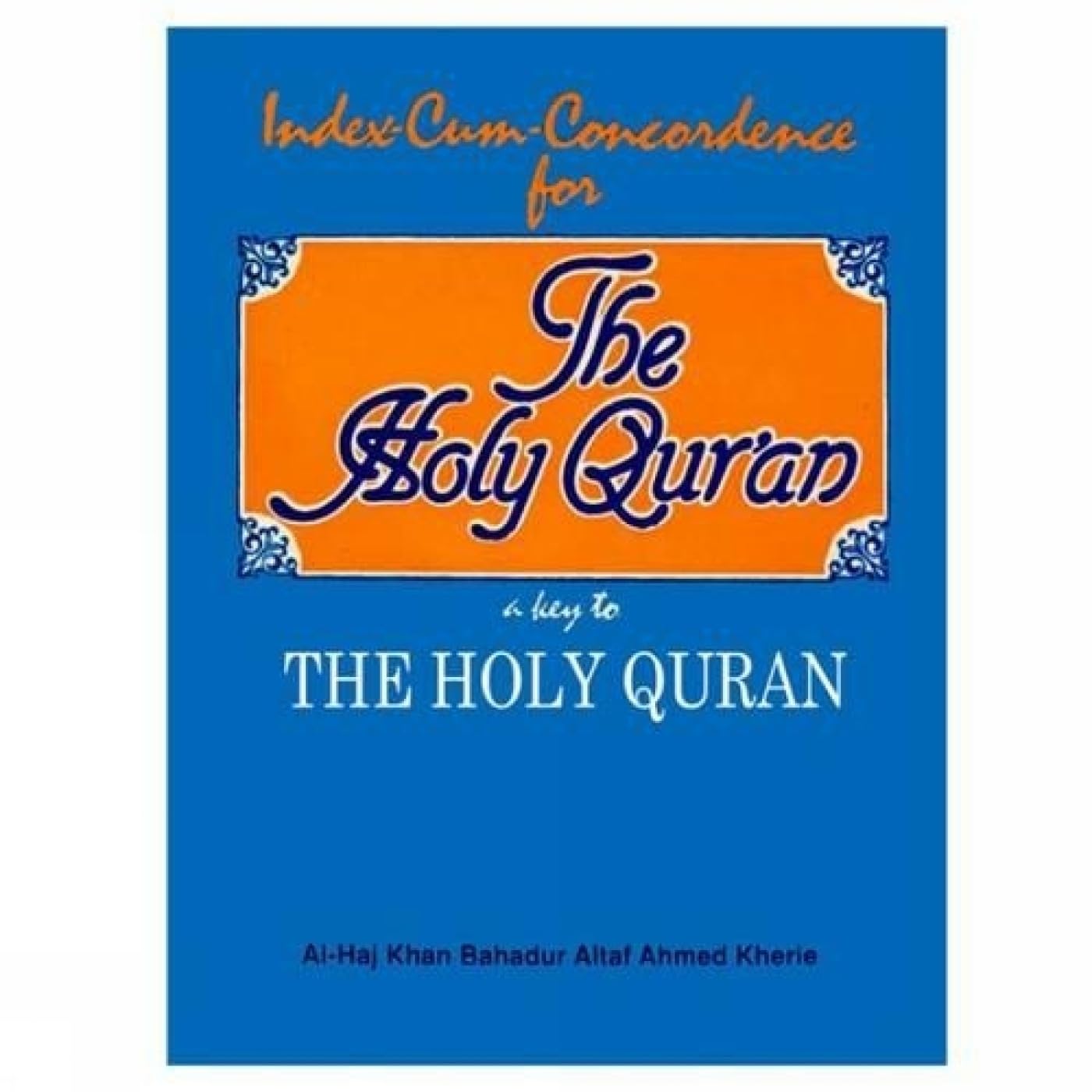 Index Cum Concordance for the Holy Qur'an: A Key to the Holy Qur'an