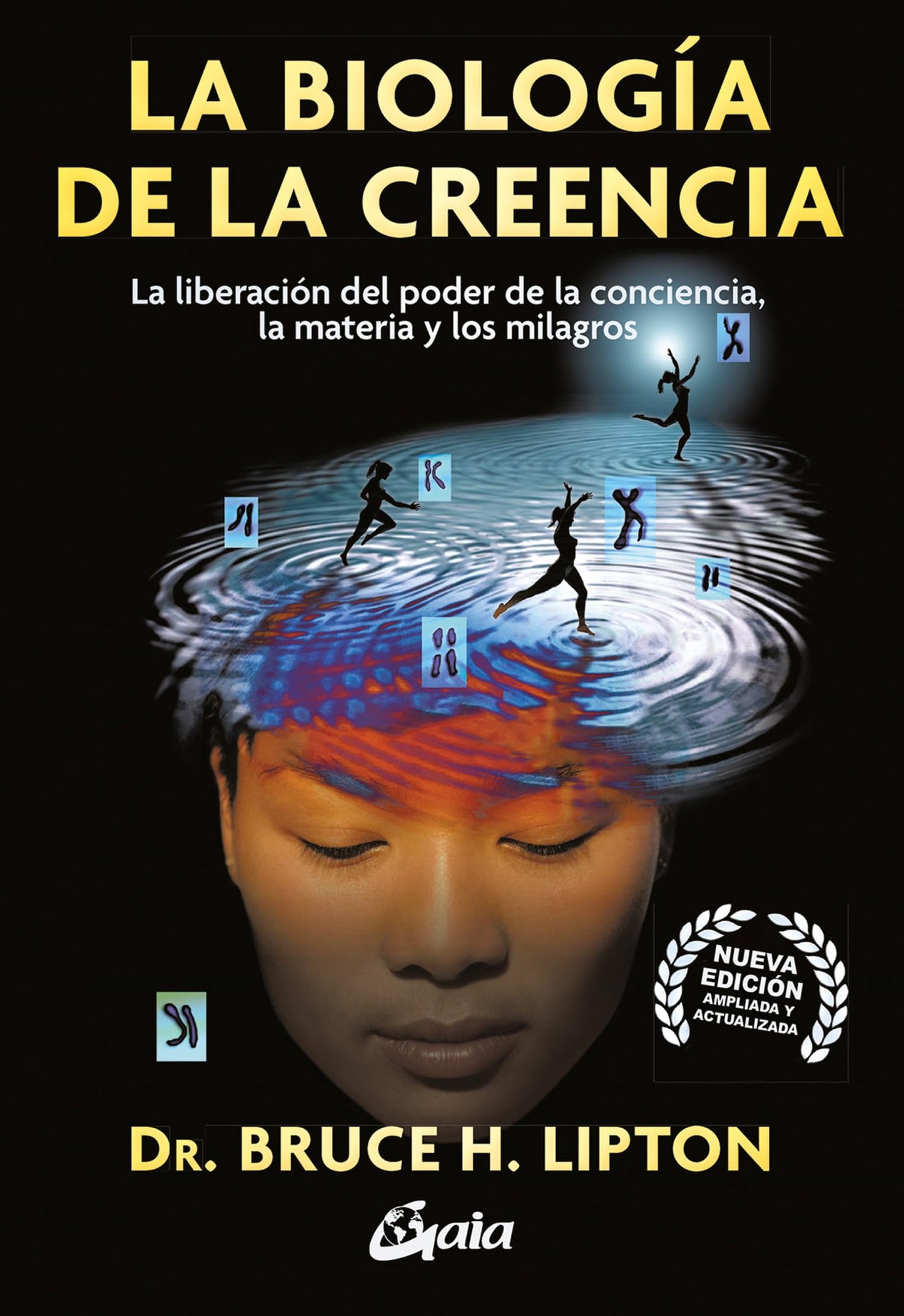 La biologia de la creencia: La liberación del poder de la conciencia, la materia y los milagros (Spanish Edition)