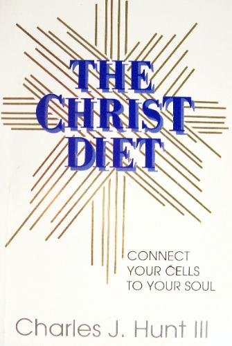 The Christ Diet: Connect Your Cells to Your Soul