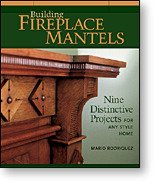 BUILDING FIREPLACE MANTELS BY MARIO RODRIGUEZ