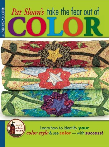 Take the Fear Out of Color - Pat Sloan - Quilt Patterns
