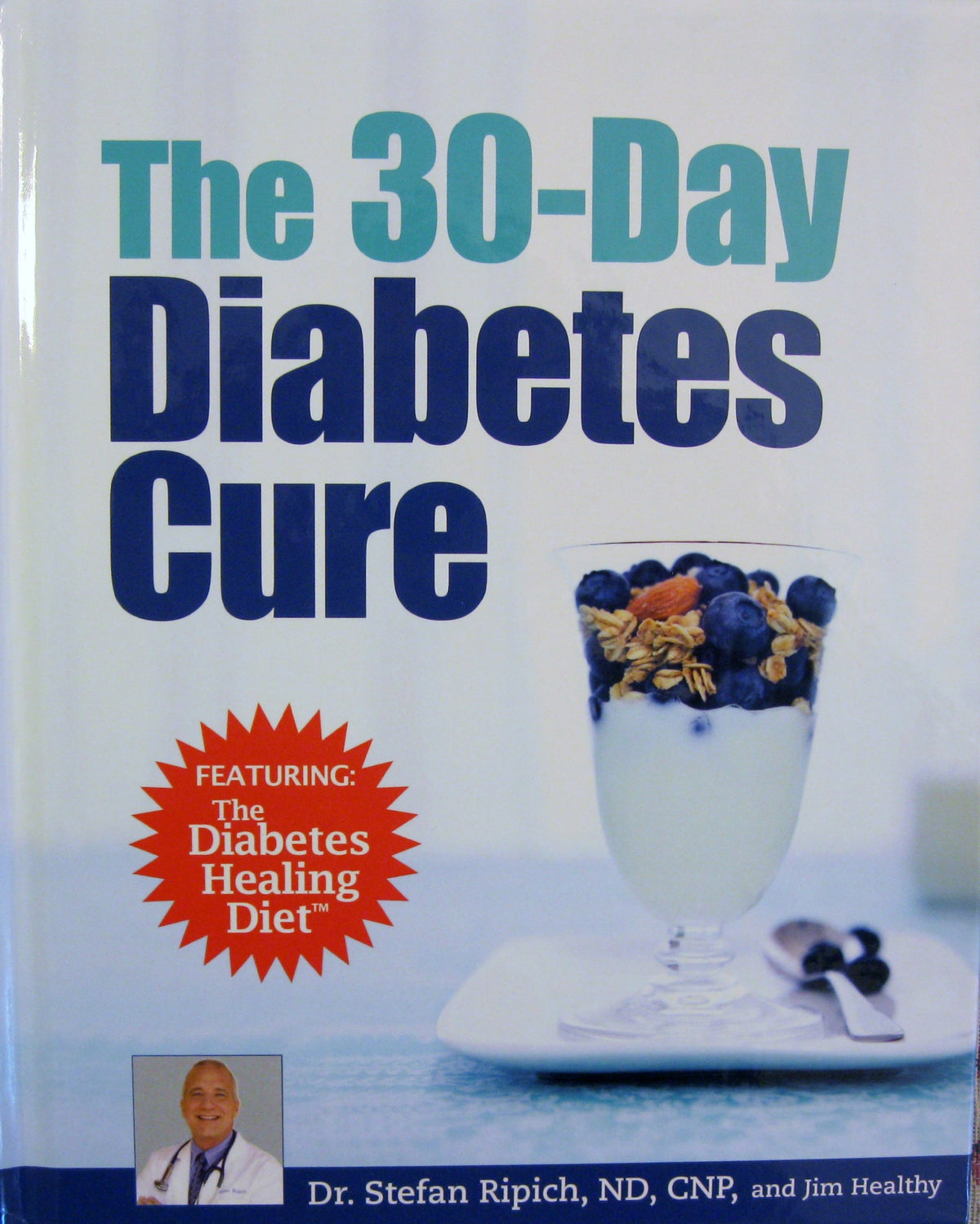 The 30-Day Diabetes Cure (Featuring The Diabetes Healing Diet) by Dr. Stefan Ripich & Jim Healthy (2012-05-03)