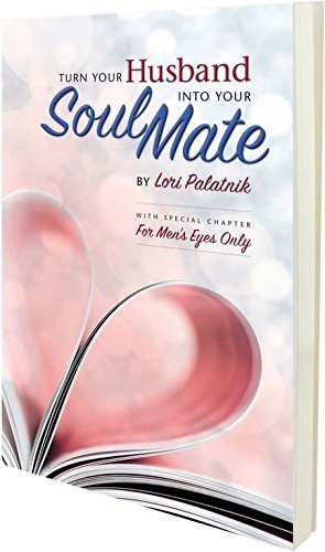 Turn Your Husband Into Your Soul Mate by Lori Palatnik (2015-10-01) - 8263