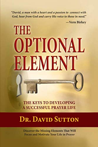 The Optional Element, The Keys to Developing a Successful Prayer Life