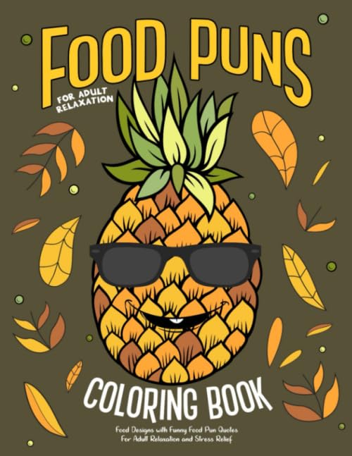 Food Puns Coloring Book: Food Designs with Funny Food Pun Quotes for Adult Relaxation and Stress Relief: Fun Hilarious Puns about Food Coloring Gag Gift Book for Food Lovers