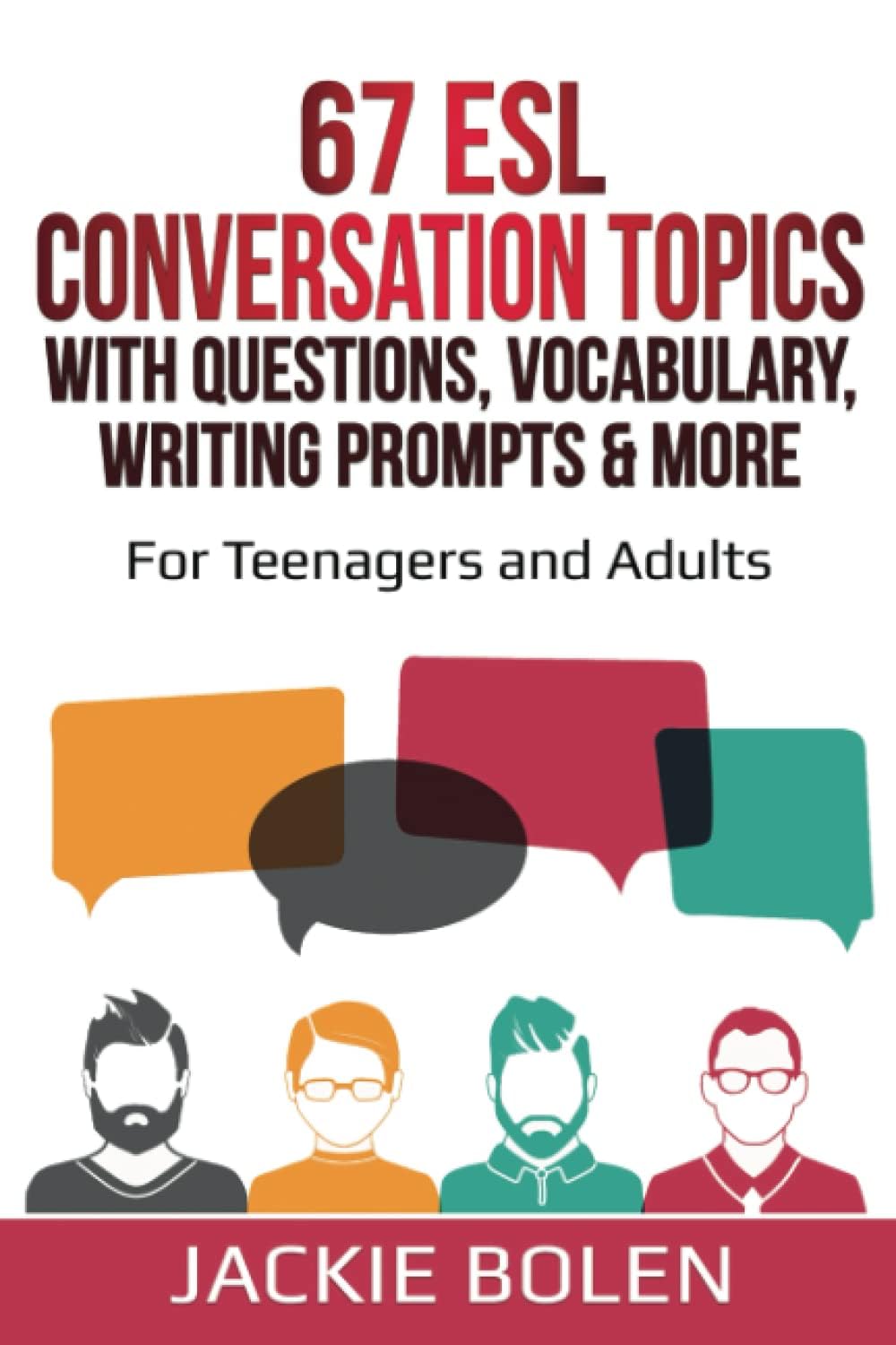 67 ESL Conversation Topics with Questions, Vocabulary, Writing Prompts & More:: For Teenagers and Adults (Teaching ESL Speaking and Conversation to Intermediate-Advanced Learners)