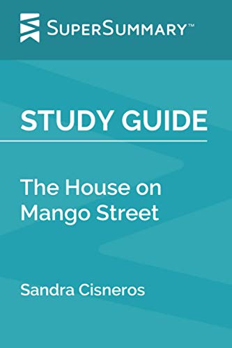 Study Guide: The House on Mango Street by Sandra Cisneros (SuperSummary)