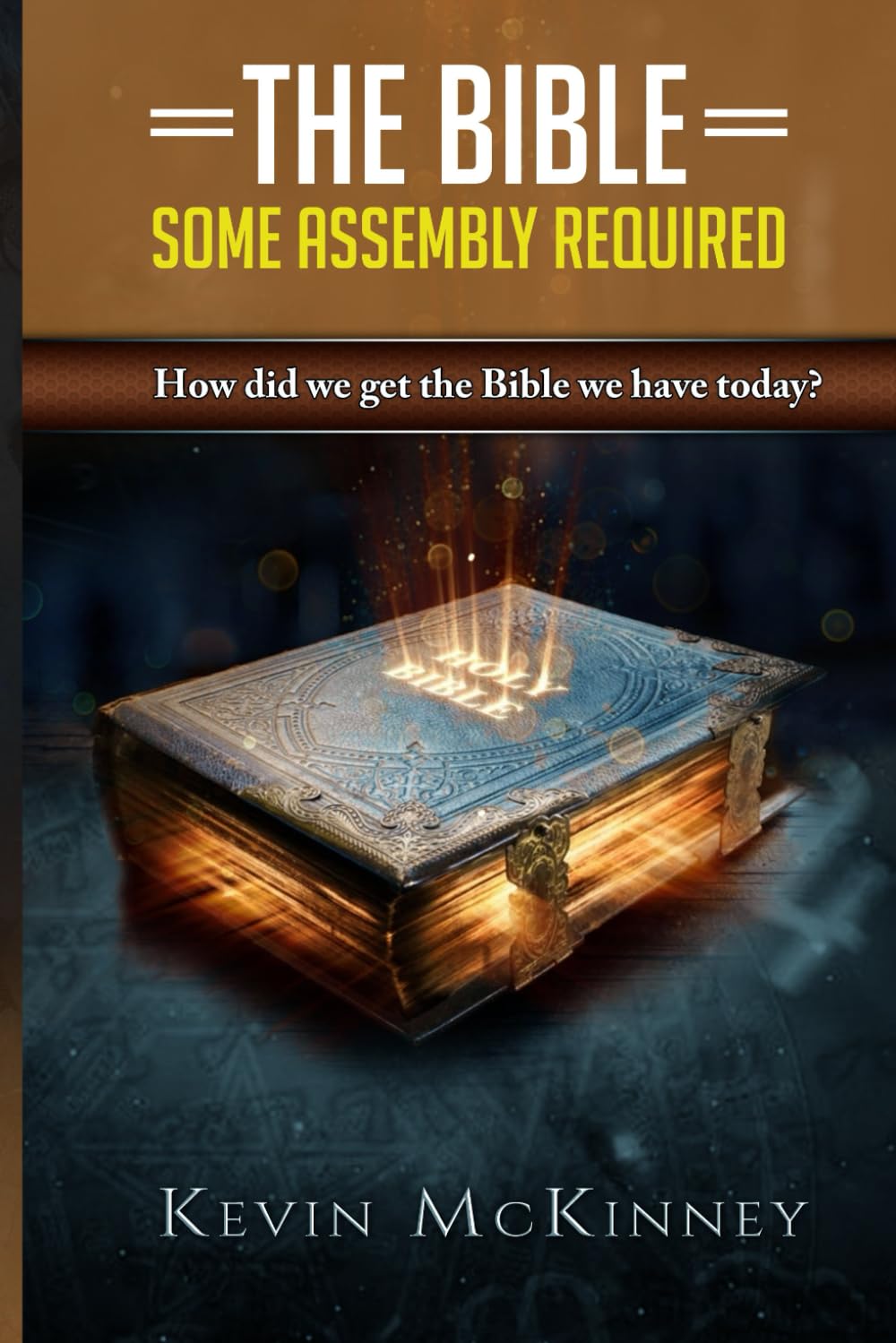 The Bible - Some Assembly Required: How did we get the Bible we have today? (Bible Study Basics)