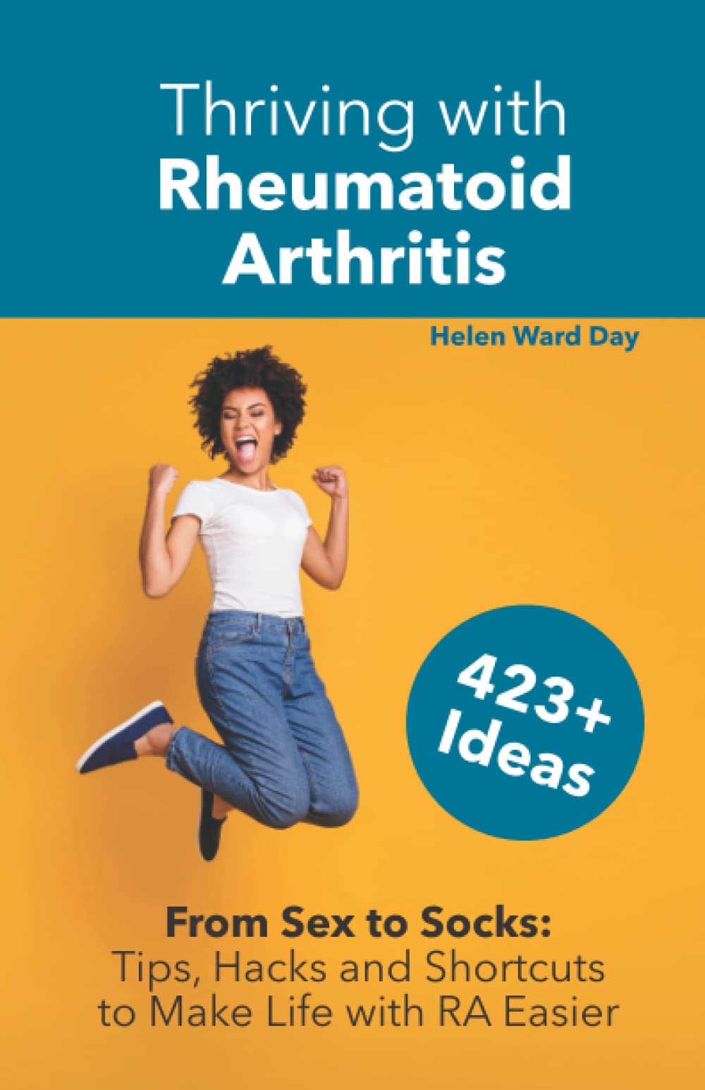 Thriving with Rheumatoid Arthritis: From Sex to Socks: Tips, Hacks & Shortcuts to Make Life with RA Easier