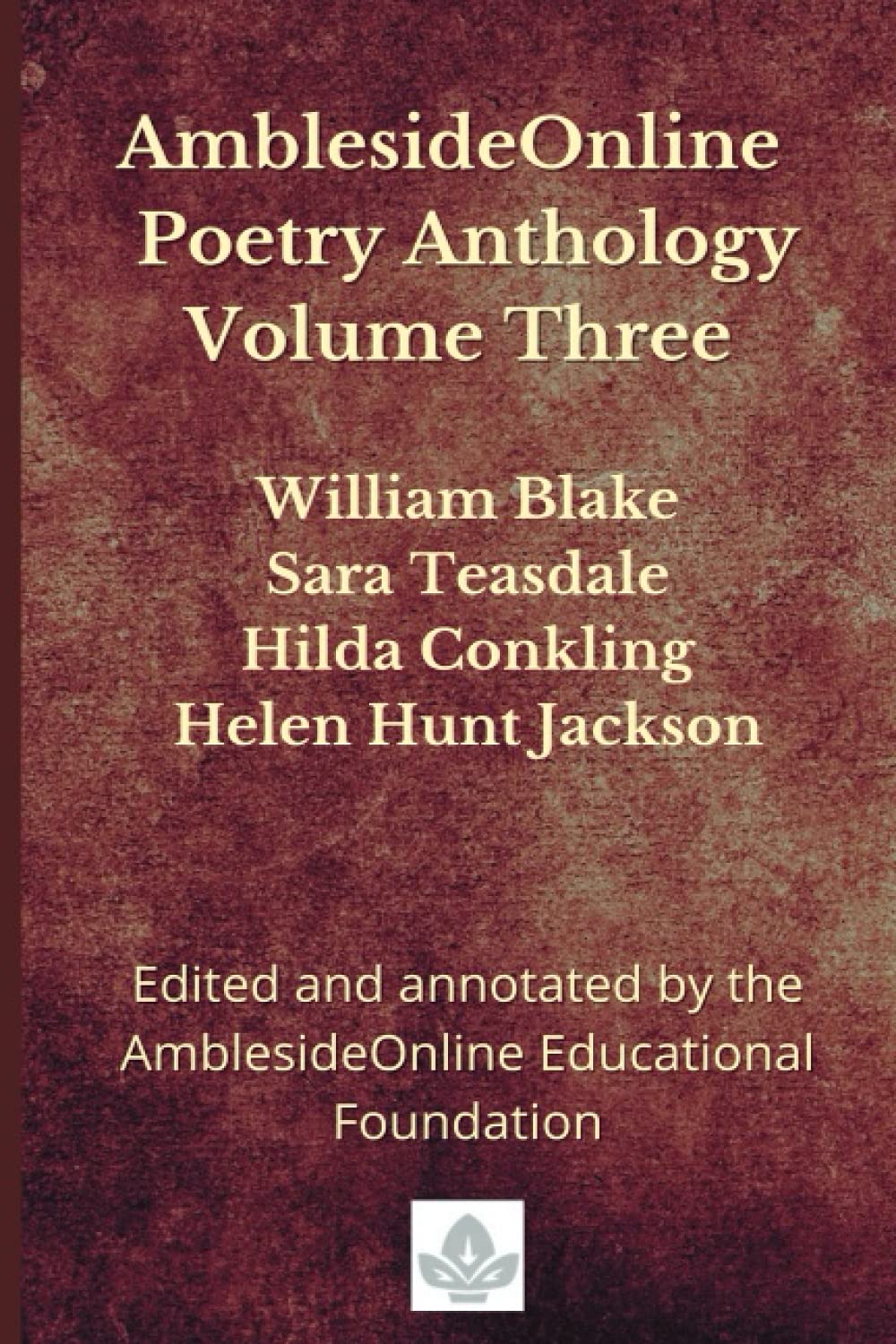 AmblesideOnline Poetry Anthology Volume Three: William Blake, Sara Teasdale, Hilda Conkling, Helen Hunt Jackson - 2418